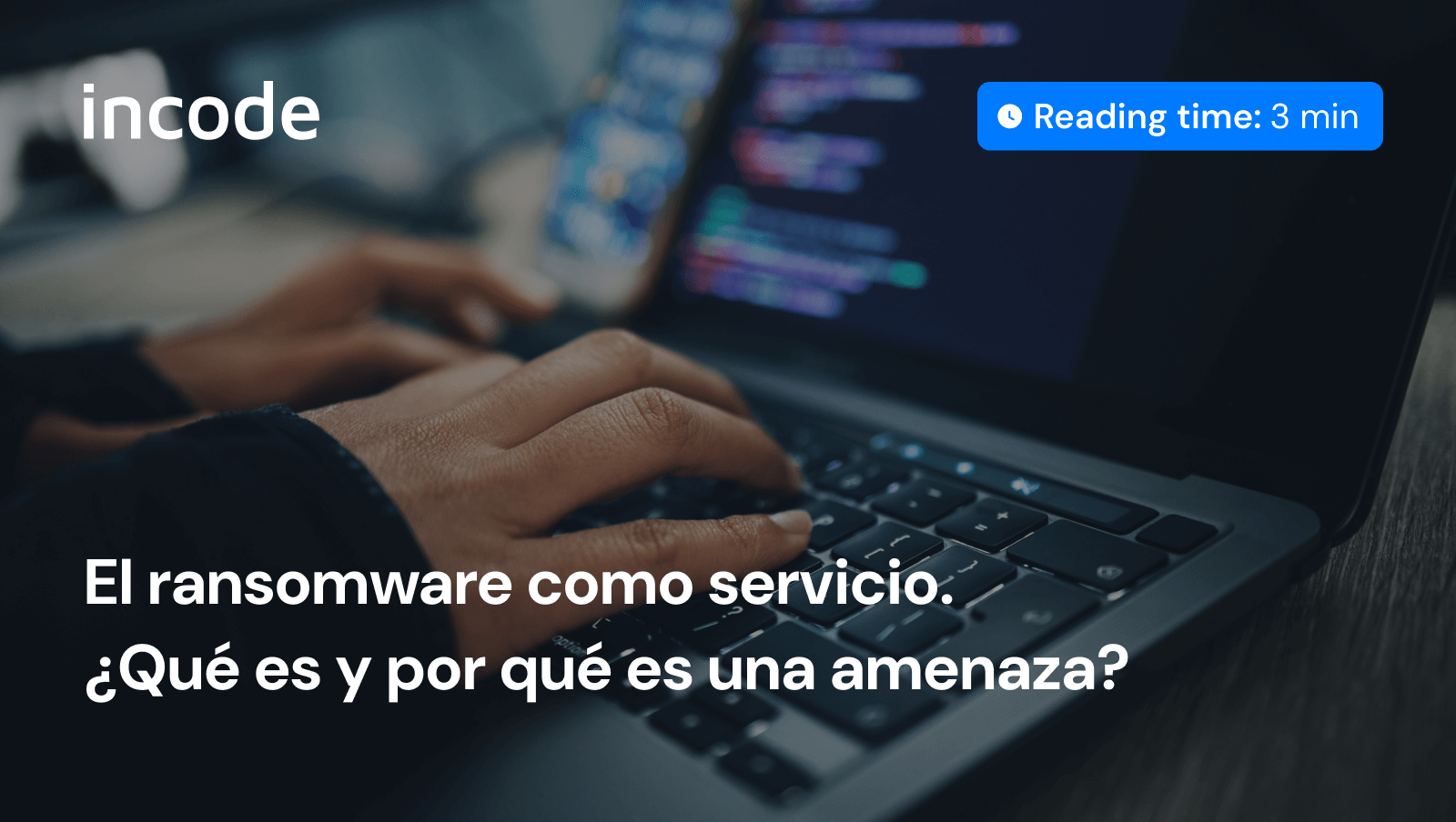 Ransomware como Servicio es un modelo de negocio altamente rentable para el cibercrimen. Blog de Incode